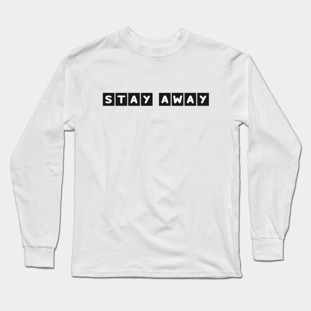 Stay Away Long Sleeve T-Shirt by dewarafoni